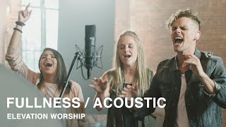 Fullness  Acoustic  Elevation Worship [upl. by Pelagi154]