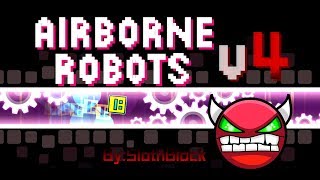 Geometry Dash  Airborne Robots V4 By：SlothBlock [upl. by Lenej]