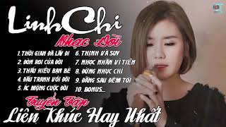 LK THỜI GIAN ĐÃ LẤY ĐI  TỔNG HỢP NHẠC ĐỜI LINH CHI Hot Tiktok [upl. by Nonnel]