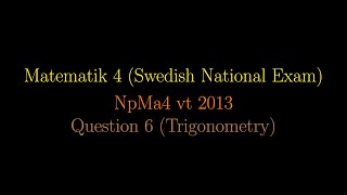 TRIGONOMETRY in Swedish National Exams NpMa4 vt 2013 Question 6 shorts [upl. by Nollahp90]