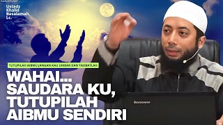 ALLAH MENUTUPI AIB KITA  BERTAUBATLAH SERTA TENANGKAN FIKIRANMU  Ustadz Khalid Basalamah [upl. by Yancey]