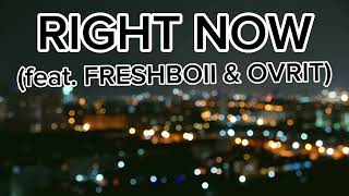 RIGHT NOW feat FRESHBOII amp OVRIT OFFICIAL LYRIC VIDEO [upl. by Elad]