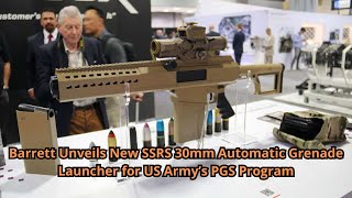 Barrett Unveils New SSRS 30mm Automatic Grenade Launcher for US Army’s PGS Program [upl. by Yrocaj]