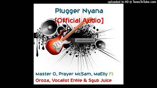 Plugger Nyana Official Audio Ft Oroza Vocalist Entle amp Sgub Juice [upl. by Tammi637]