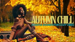 Autumn Chill  Soulful Sounds for Cozy Vibes [upl. by Jaunita]