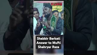 Shabbir Barkati answer to Mufi Shahryar Raza ShabbirBarkati MuftiShahryarraza [upl. by Yenahs]