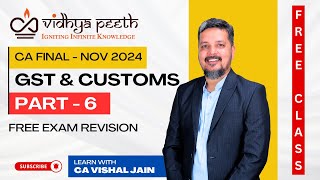 PART 6 CA FINAL GST amp CUSTOMS  NOV 2024 Exam Revision  CA Vishal Jain  Free CA Final Classes [upl. by Imas]