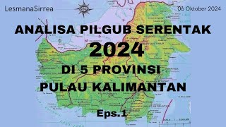 ANALISA PILGUB SERENTAK 2024 DI 5 PROVINSI PULAU KALIMANTAN Eps 1 [upl. by Garneau]