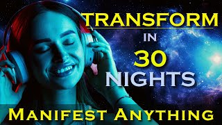 Transform in 30 Nights  MANIFEST ANYTHING while you sleep Meditation [upl. by Acisey]