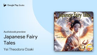 Japanese Fairy Tales by Yei Theodora Ozaki · Audiobook preview [upl. by Nalehp]