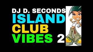 ISLAND CLUB VIBES 2  DJ D SECONDS [upl. by Ayidan739]