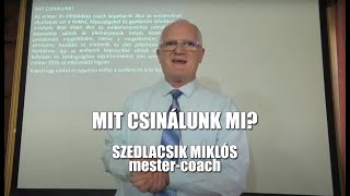 Mit csinálunk mi   Szedlacsik Miklós  ember és életjobbító mestercoach részlet [upl. by Crist727]