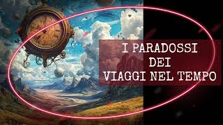 ❌ I PARADOSSI DEI VIAGGI NEL TEMPO [upl. by Ainnek241]