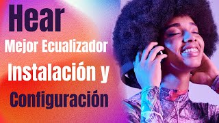 Hear Ecualizador de Sonido y Música  Descarga Instalación y Configuración Mejor Ecualizador [upl. by Aihk]