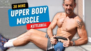 EPIC Kettlebell Upper Body Muscle Build 💪🔥 30 Minutes [upl. by Lrat]