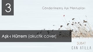 Can Atilla  Aşkı Hürrem akustik cover [upl. by Yarezed571]