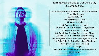 Santiago Garcia Live  OCHO by Gray Area 27042024 with Tracklist [upl. by Enomed511]