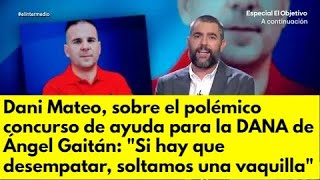 Dani Mateo sobre el polémico concurso de ayuda para la DANA de Ángel Gaitán [upl. by Lehcyar754]