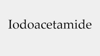 How to Pronounce Iodoacetamide [upl. by Roberto923]