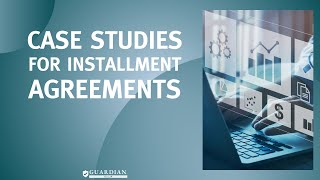 Case Studies for Installment Agreements [upl. by Eatnoj159]