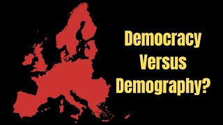 Will Demographics Kill European Democracy [upl. by Ardnala]