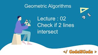 L02  Finding if 2 lines segment intersect  Geometric Algorithm  CodeNCode [upl. by Roskes]