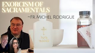 EXORCISM OF SACRAMENTALS WITH FR MICHEL RODRIGUE [upl. by Irved]