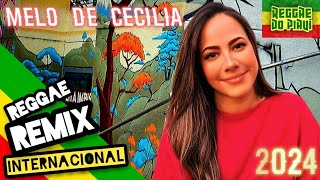 REGGAE REMIX MÚSICA INTERNACIONAL 2024 Melo de Cecilia  Reggae Classics ReggaedoPiauíOficial [upl. by Tol184]