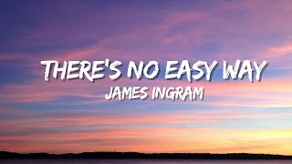 James Ingram  Theres No Easy Way lyrics [upl. by Adivad676]