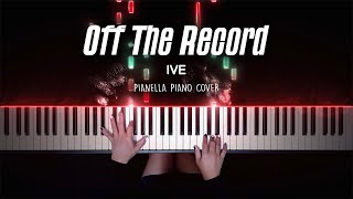 IVE  Off The Record  Piano Cover by Pianella Piano [upl. by Eizzik]