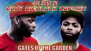 BEST OF EAZY DA BLOCK CAPTAIN BEST BARS amp MOMENTS  GATES OF THE GARDEN [upl. by Assili866]