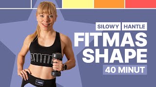 TRENING SIŁOWY Z HANTLAMI  FITMAS SHAPE  W DOMU I NA SIŁOWNIĘ  40 MIN [upl. by Jecho906]