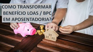 Como transformar benefício LOAS em APOSENTADORIA [upl. by Ased]