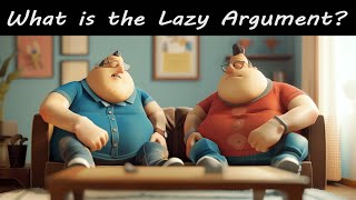 Why Your Actions Might Be Meaningless  The Lazy Argument [upl. by Ahsenak]