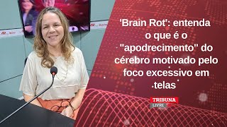 Brain Rot entenda o que é o quotapodrecimentoquot do cérebro motivado pelo foco excessivo em telas [upl. by Dlorag]