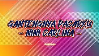 Nini Carlina  Gantengnya Pacarku Lirik Lagu [upl. by Christen]