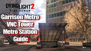 Dying Light 2 Garrison Metro VNC Tower Metro Station Guide [upl. by Almeida]