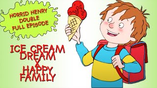 Ice Cream Dream  Happy Family  Horrid Henry DOUBLE Full Episodes [upl. by Iznik]