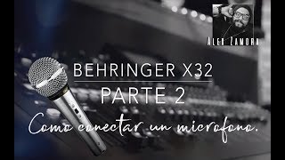 Behringer X32 Parte 2 quotComo conectar un micrófonoquot por Alex Zamora [upl. by Ecraep]