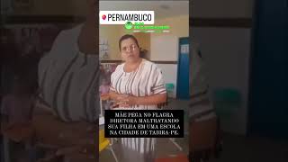 Diretora é flagrada maltratando aluna em escola de Pernambuco [upl. by Fosdick]