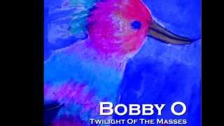 BOBBY O  quotTWILIGHT OF THE MASSESquot NEW CD NOVEMBER 2014 [upl. by Barvick]