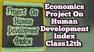 Human Development Index Project of Economics Class12th CBSEHuman development Index Project 2023 [upl. by Ecidnarb710]