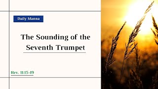 quotThe Sounding of the Seventh Trumpetquot Revelation 111519  Daily Manna  3424 [upl. by Hgiel]