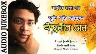 Tumi Jodi Jante  Indranil Sen  Bengali Modern Songs  Adhunik Bangla Gaan  Audio Jukebox [upl. by Asseniv]