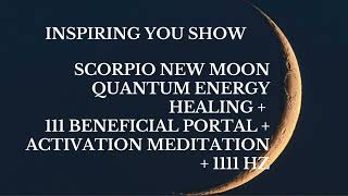 Scorpio New Moon Quantum Energy Healing  111 Beneficial Portal  Activation Meditation  1111 Hz [upl. by Aurelio97]