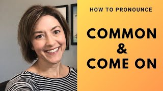 How to Pronounce COMMON amp COME ON  American English Pronunciation Lesson [upl. by Gnart]