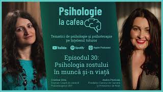 Psihologia rostului în muncă și în viață  Psihologi la Cafea Podcast  Episodul 30 [upl. by Alaric]