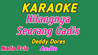 Hilangnya Seorang Gadis  Karaoke Tembang Kenangan 2024  Deddy Dores  Nada PriaLaki laki [upl. by Isolda]