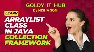 ArrayList Class in JAVA Collection Framework  Goldy IT Hub By Nisha Soni  java programming [upl. by Ithaman]