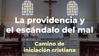 La providencia y el escándalo del mal  Camino de iniciación cristiana  Conoce tu fe católica [upl. by Warfield724]